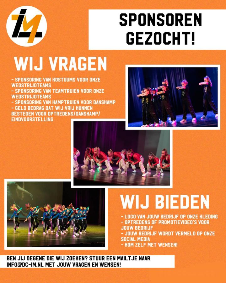 🧡Sponsoren gezocht!🧡Elk jaar opnieuw staan wij veel op het toneel, al is het niet voor een voorstelling dan is het wel voor diverse wedstrijden. Wij laten ons zien door het hele land!Met i-Smash, onze jongste groep, hebben wij afgelopen jaar aardig wat prijzen mogen winnen… en dat terwijl de groep pas dat seizoen is begonnen!i-Click (voorheen CD-Crew) heeft meerdere prijzen gewonnen en heeft zelfs op het NK mogen staan van een organisatie, nadat ze 1e waren geworden van 18 teams bij de voorrondes.Als laatste hebben wij i-Motion, de oudste groep, die nu al het 5e jaar met elkaar ingaan! Na diverse prijzen, waarvan ook veel 1e prijzen en promoties, hebben ze zichzelf 3 jaar op rij Nederlands Kampioen mogen noemen in hun leeftijdscategorie bij een organisatie met hele sterke concurrentie!Naast onze wedstrijdteams organiseren we ook elk jaar een danskamp. Afgelopen jaar hebben wij dit voor het eerst georganiseerd en dit was een groot succes, waardoor we dit elk jaar gaan voortzetten. Afgelopen jaar hebben wij superleuke kamptruien laten ontwerpen en dat willen we dit jaar natuurlijk weer doen!Ook hebben wij elk jaar 2 voorstellingen, een wat kleinere in december en een grote eindvoorstelling in juni. Denk hierbij aan decor, attributen, supergave kostuums en natuurlijk een mooi groot theater met alles erop en eraan!Wil jij een steentje bijdragen aan i-Movement? Graag! Stuur een mailtje naar info@dc-im.nl met jouw vragen en wensen🧡